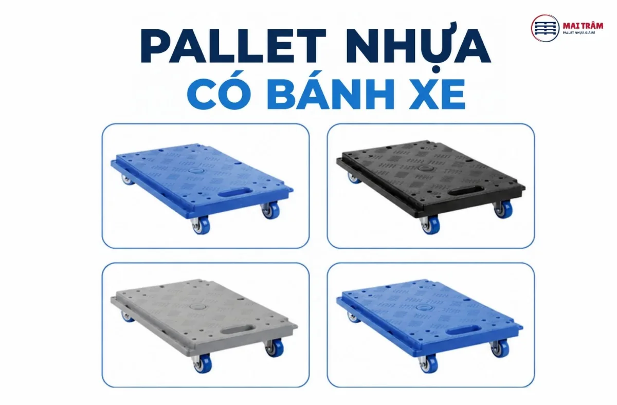 Pallet nhựa có bánh xe: Giải pháp tối ưu luân chuyển kho