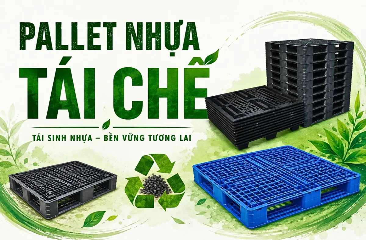 Pallet Nhựa Tái Chế: Giải Pháp Tiết Kiệm 50% Chi Phí Kho Bãi