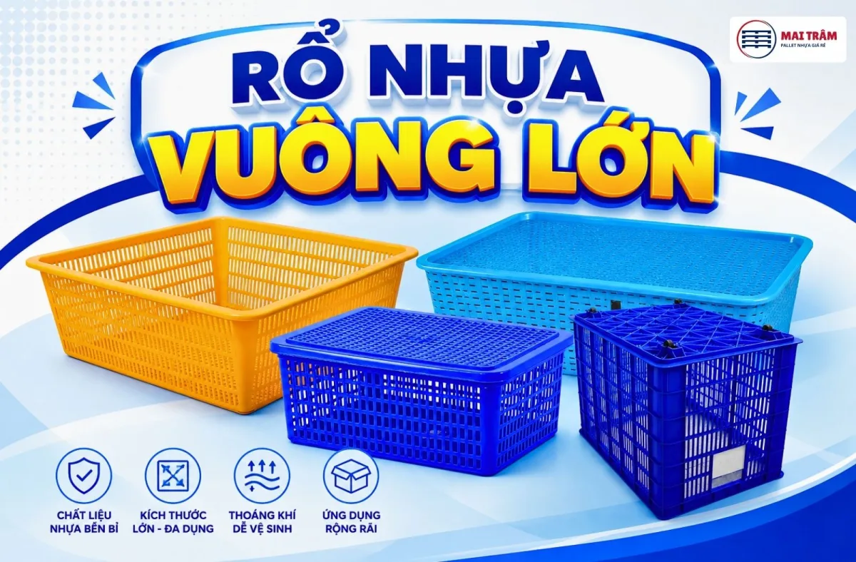 Cách Chọn Rổ Vuông Lớn Bền Bỉ Cho Kho Bãi Và Đóng Gói
