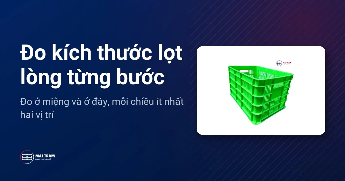 Thùng nhựa rỗng màu xanh lá, thành lưới, kèm hướng dẫn đo kích thước lọt lòng từng bước