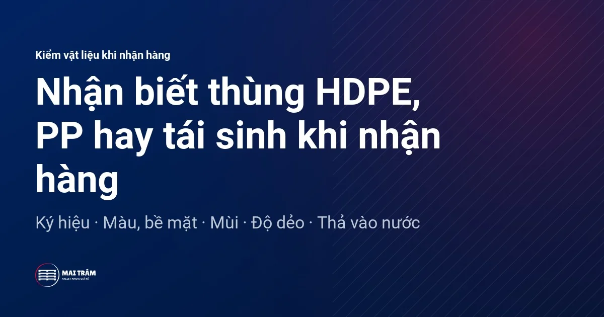 Thẻ năm bước sàng lọc vật liệu thùng nhựa khi nhận hàng: ký hiệu, màu và bề mặt, mùi, độ dẻo, thả vào nước