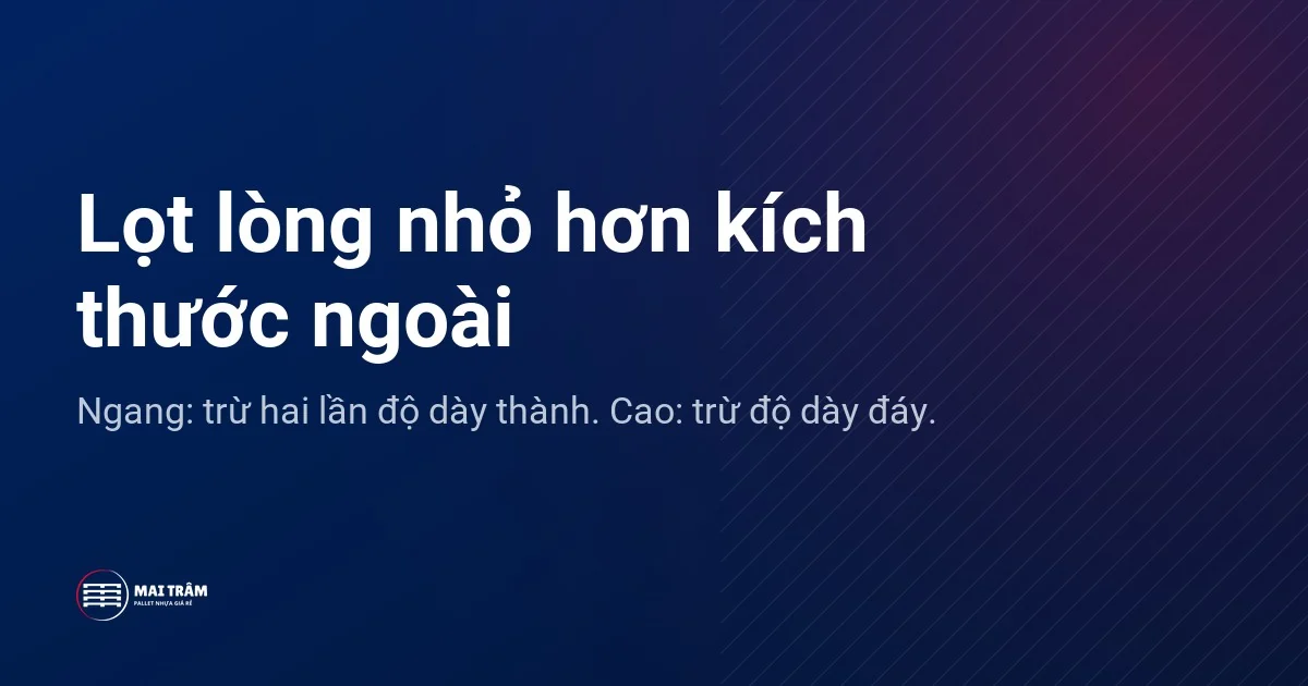 Thẻ tóm tắt quy tắc: kích thước lọt lòng nhỏ hơn kích thước ngoài, trừ độ dày thành và đáy