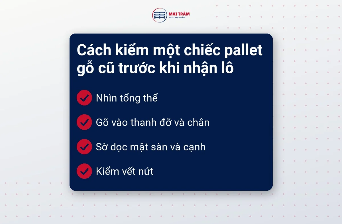 Danh sách bốn bước kiểm một chiếc pallet gỗ cũ: nhìn tổng thể, gõ thanh đỡ và chân, sờ mặt sàn, kiểm vết nứt
