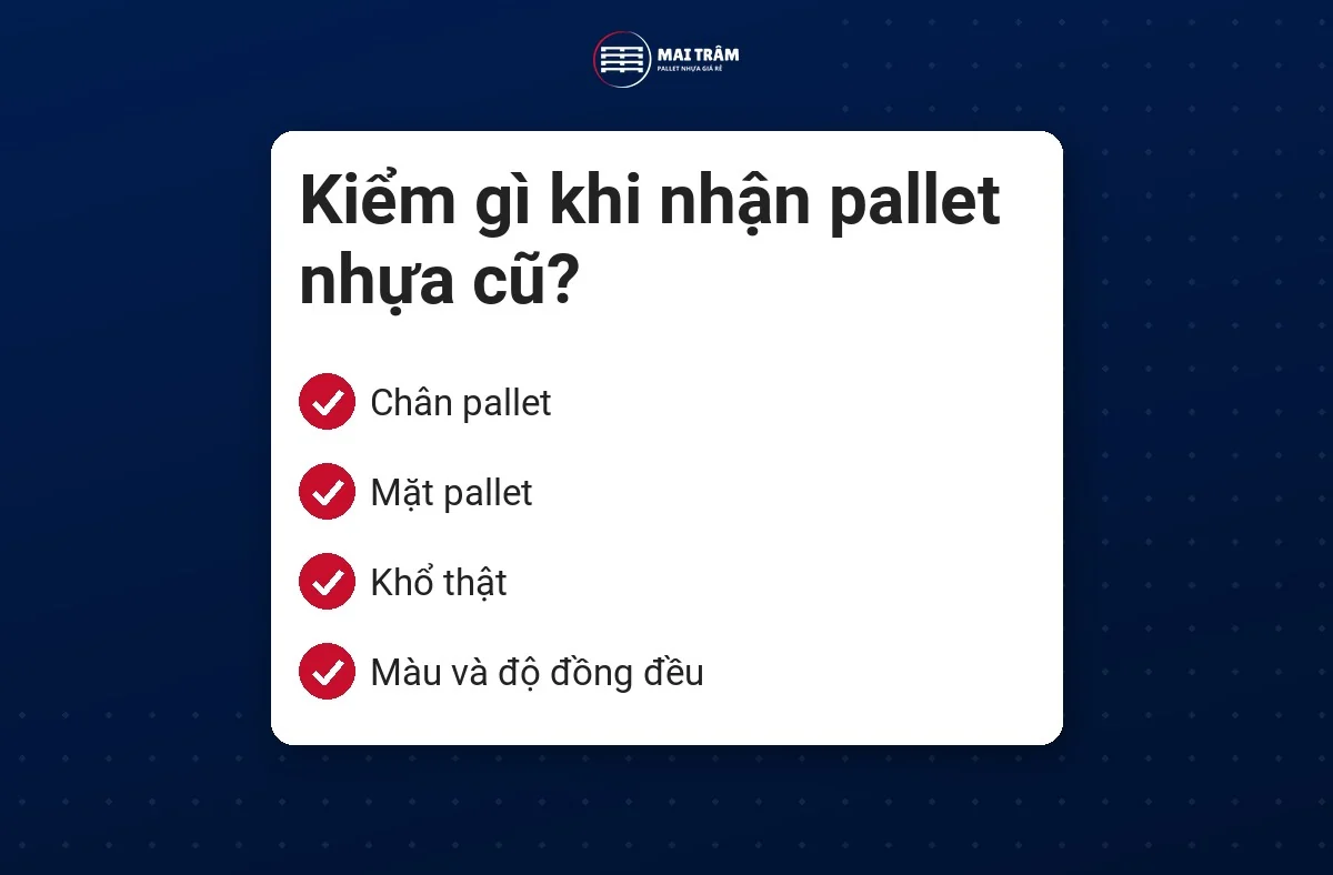 Danh sách bốn điểm kiểm khi nhận pallet nhựa cũ: chân, mặt, khổ thật, màu