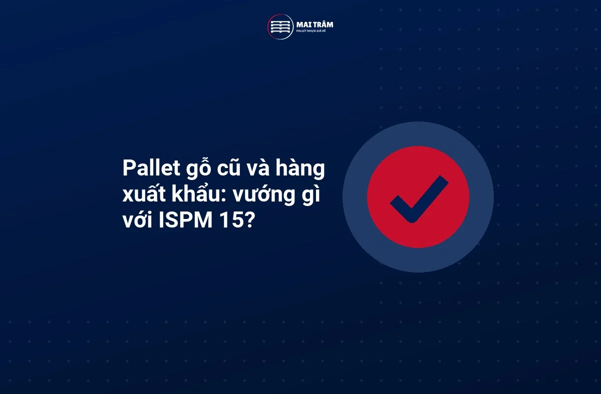 Đồ hoạ dấu tích nhấn mạnh việc kiểm dấu xử lý ISPM 15 trên pallet gỗ cũ dùng cho hàng xuất khẩu