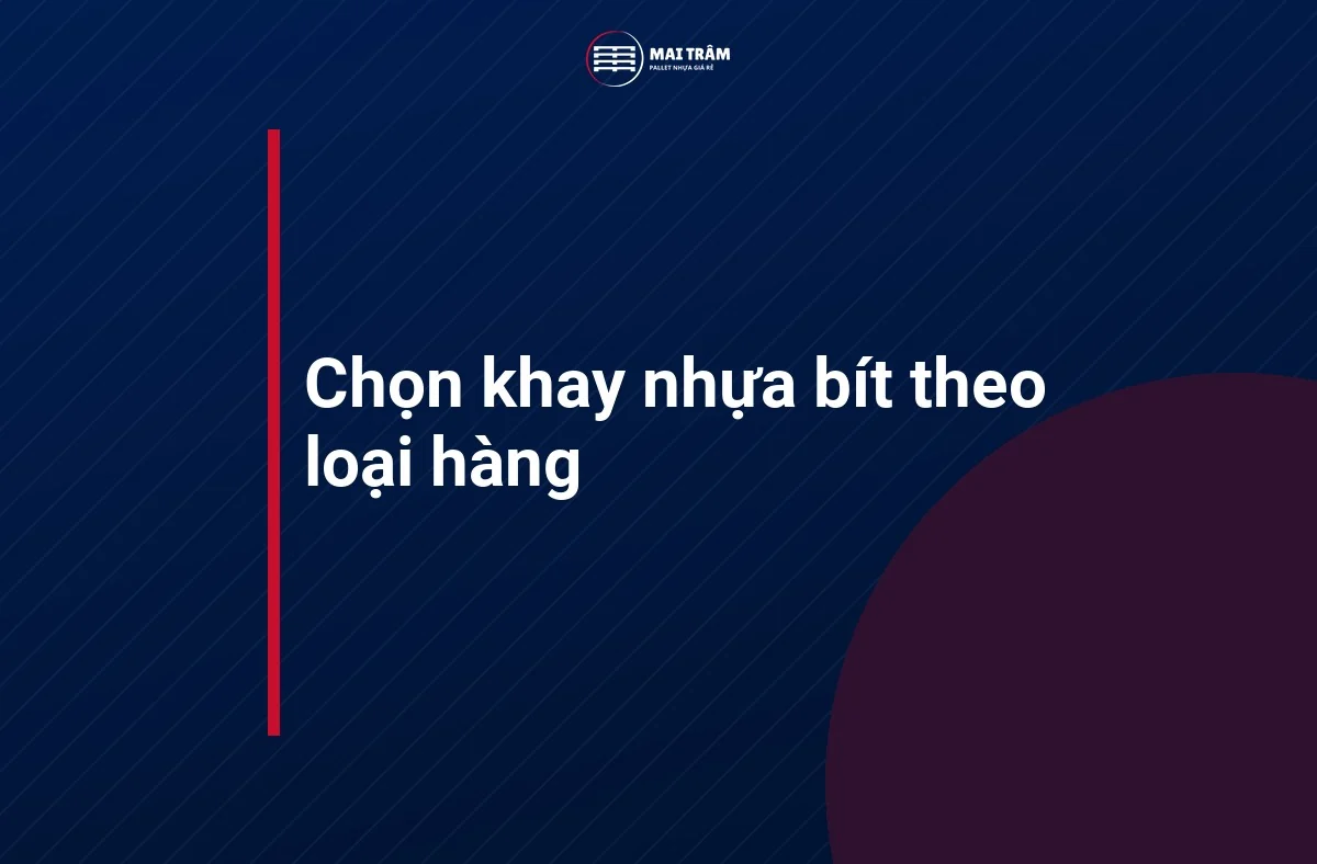 Tiêu đề Chọn khay nhựa bít theo loại hàng trên nền xanh đậm của Mai Trâm Plastic