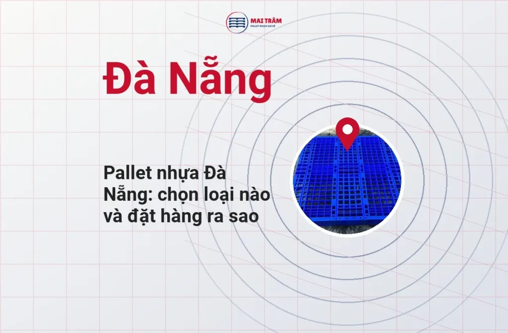 B&igrave;a b&agrave;i pallet nhựa Đ&agrave; Nẵng: t&ecirc;n Đ&agrave; Nẵng, ghim địa điểm v&agrave; ảnh pallet nhựa mặt lưới m&agrave;u xanh