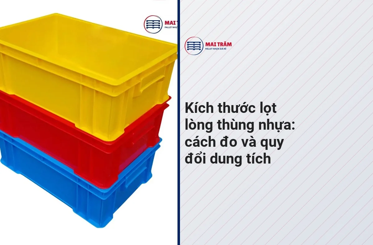 Kích thước lọt lòng thùng nhựa: cách đo và quy đổi dung tích